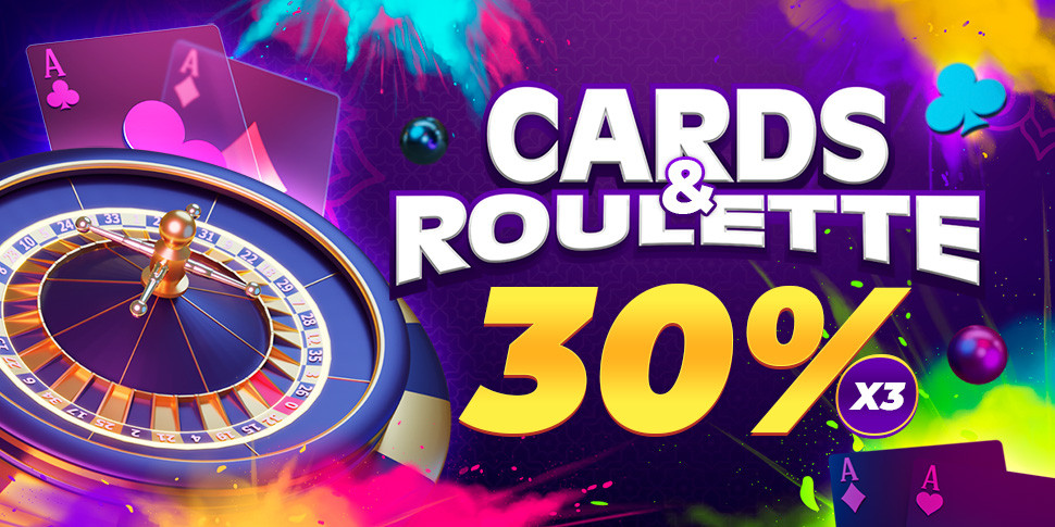 30% x3 for Cards and Roulette